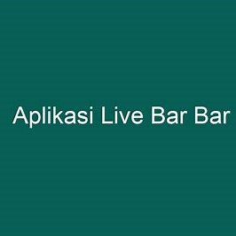 Kelebihan Aplikasi Live Bar Bar